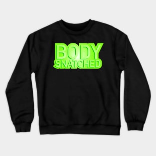 Body Snatched Crewneck Sweatshirt